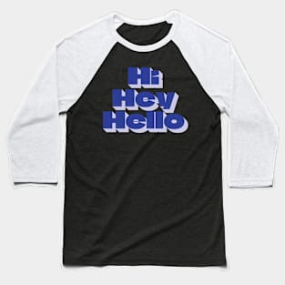 Hi Hey Hello Baseball T-Shirt